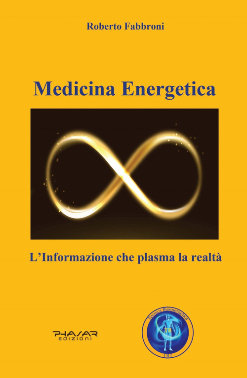 Medicina energetica. L'informazione che plasma la realt&agrave;