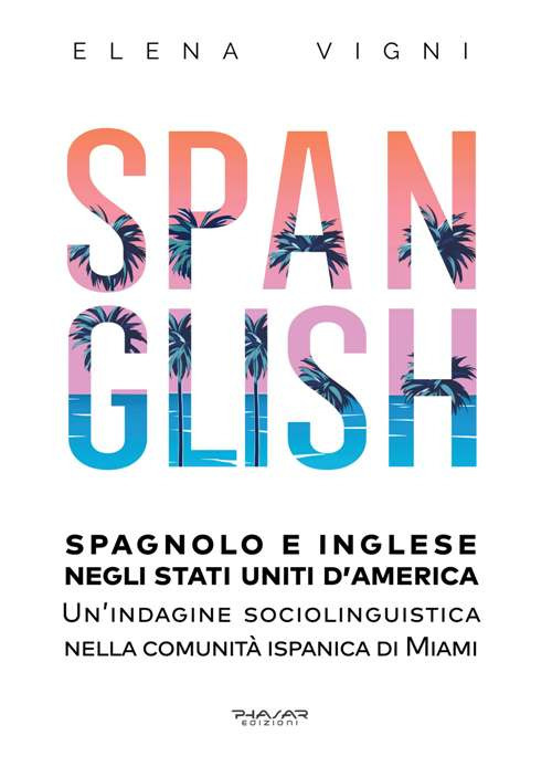 Spanglish. Spagnolo e inglese negli Stati Uniti d'America. Una indagine sociolinguistica nella comunit&agrave; ispanica di Miami