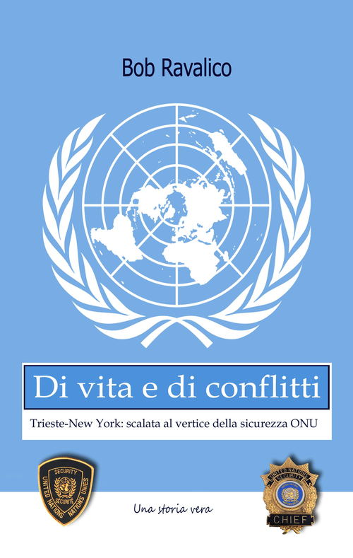Di vita e di conflitti. Trieste-New York. Scalata al vertice della sicurezza Onu