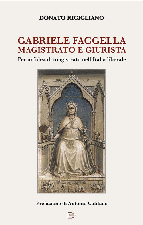 Gabriele Faggella magistrato e giurista. Per un'idea di magistrato nell'Italia Liberale