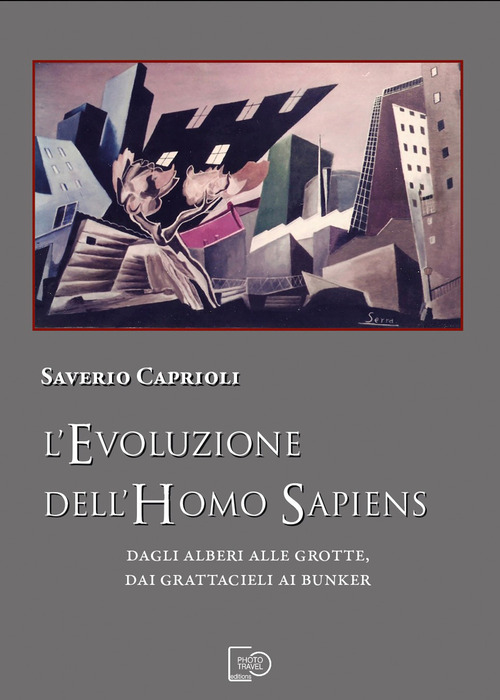 L'evoluzione dell'Homo Sapiens. Dagli alberi alle grotte, dai grattacieli ai bunker