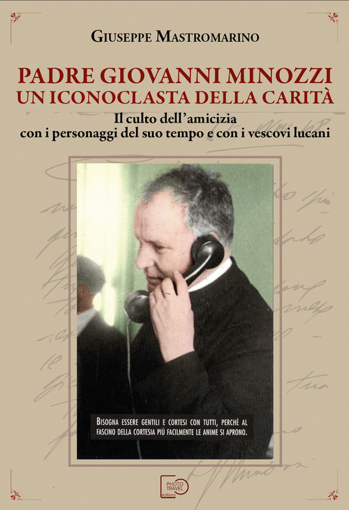 Padre Giovanni Minozzi un iconoclasta della carità. Il culto dell'amicizia con i personaggi del suo tempo e con i vescovi lucani