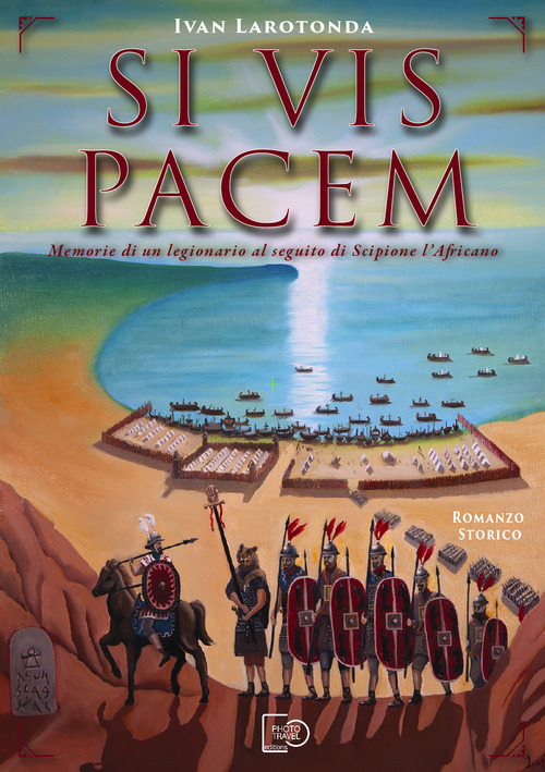 Si vis pacem. Memorie di un legionario al seguito di Scipione l'Africano
