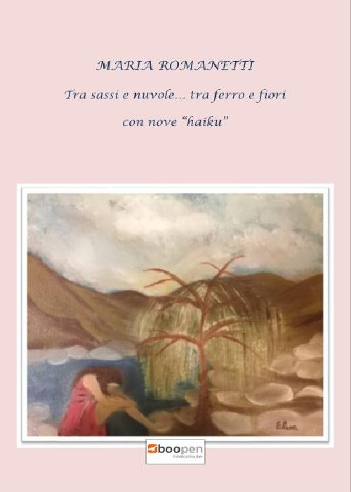 Tra sassi e nuvole... tra ferro e fiori. Con nove &laquo;haiku&raquo;