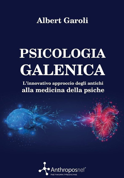 Psicologia galenica. L'innovativo approccio degli antichi alla medicina della psiche