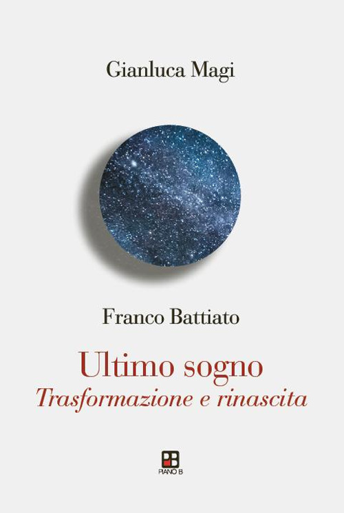 Franco Battiato. Ultimo sogno. Trasformazione e rinascita
