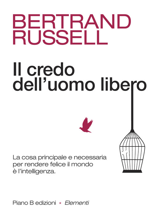 Il credo dell'uomo libero. La cosa principale e necessaria per rendere felice il mondo è l'intelligenza