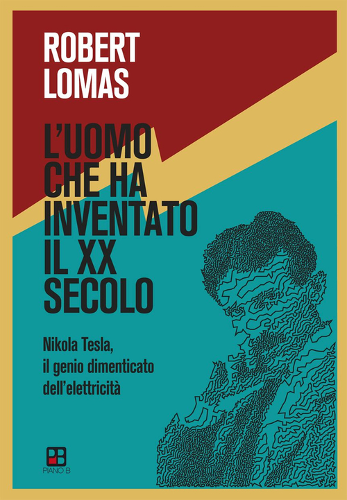 L'uomo che ha inventato il XX secolo. Nikola Tesla, il genio dimenticato dell'elettricità