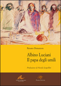 Albino Luciani. Il papa degli umili