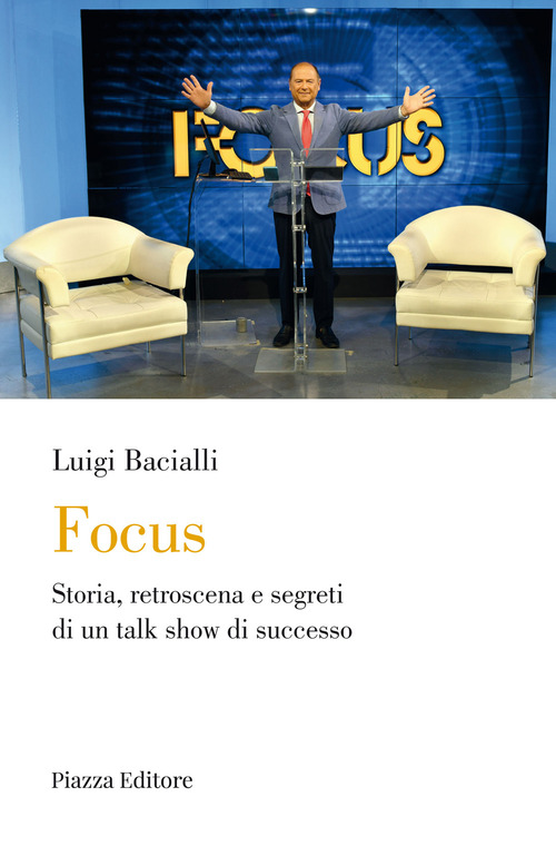 Focus. Storia, retroscena e segreti di un talk show di successo