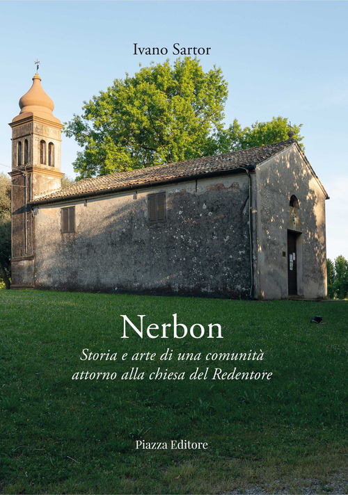Nerbon. Storia e arte di una comunit&agrave; attorno alla chiesa del Redentore