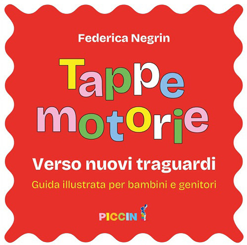 Tappe motorie. Verso nuovi traguardi. Guida illustrata per bambini e genitori