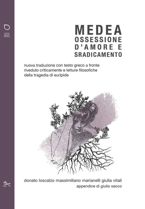 Medea. Ossessione d'amore e sradicamento. Nuova traduzione con testo greco a fronte riveduto criticamente e letture filosofiche della tragedia di Euripide