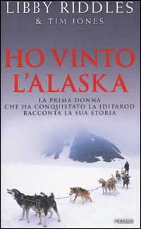 Ho vinto l'Alaska. La prima donna che ha conquistato la Iditarod racconta la sua storia
