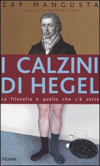 I calzini di Hegel. La filosofia e quello che c'&egrave; sotto