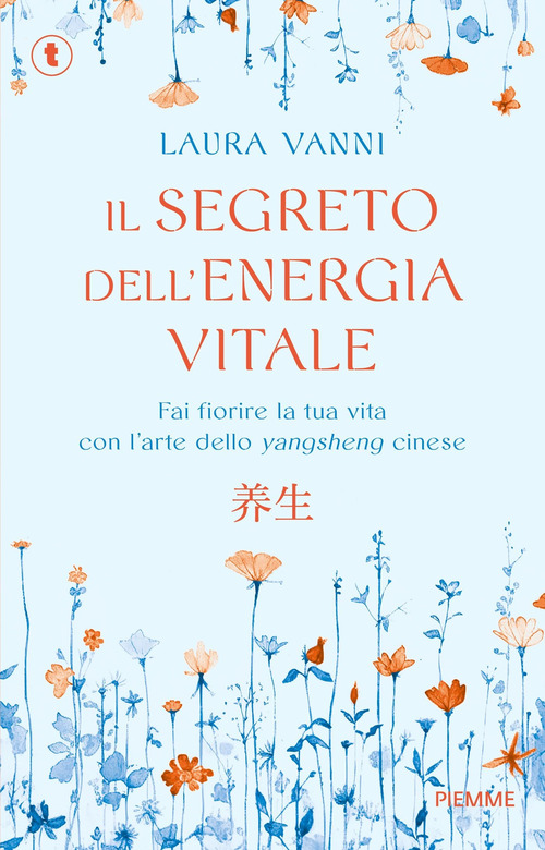 Il segreto dell'energia vitale. Fai fiorire la tua vita con l'arte dello yangsheng cinese