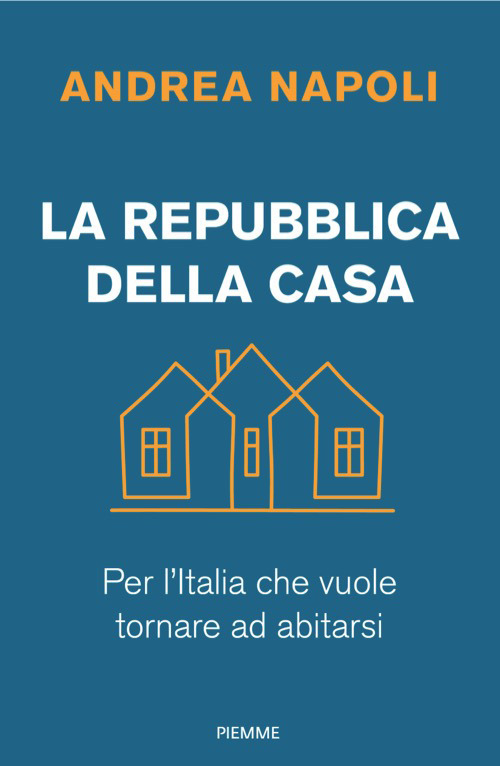 La Repubblica della casa. Per l'Italia che vuole tornare ad abitarsi