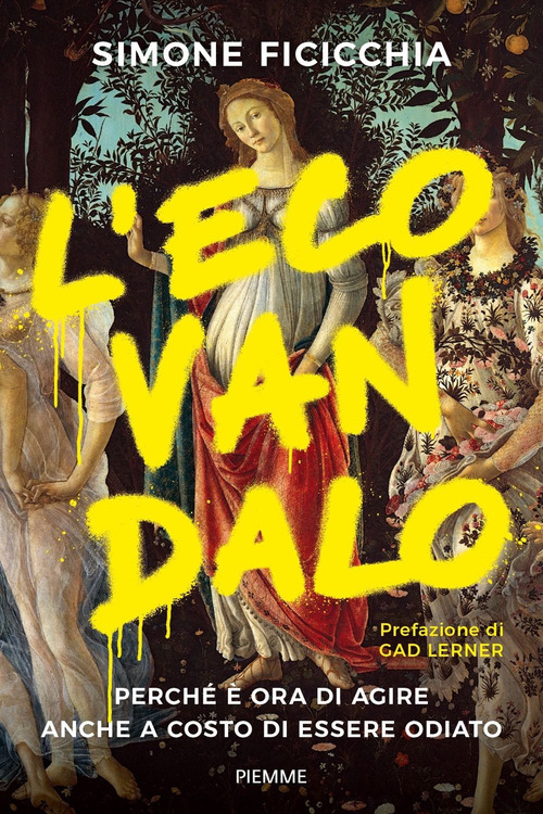 L'ecovandalo. Perché è ora di agire anche a costo di essere odiato