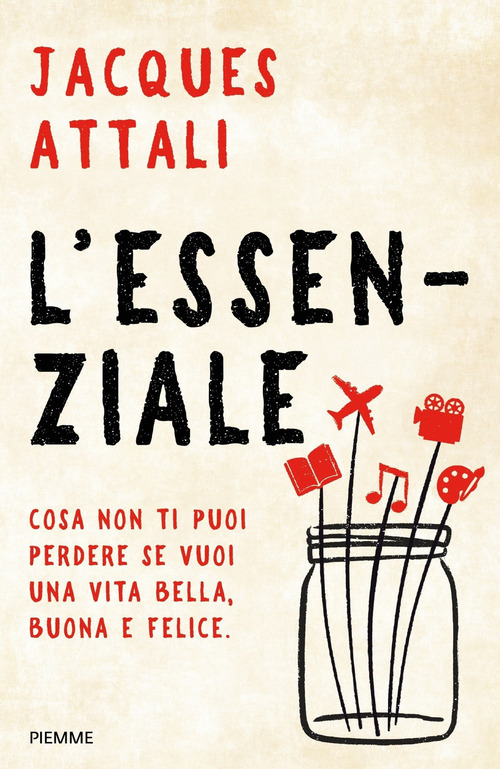 L'essenziale. Cosa non ti puoi perdere se vuoi una vita bella, buona e felice
