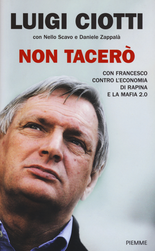 Non tacer&ograve;. Con Francesco contro l'economia di rapina e la mafia 2.0