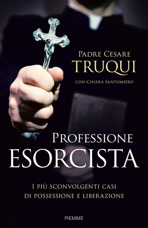 Professione esorcista. I pi&ugrave; sconvolgenti casi di possessione e liberazione