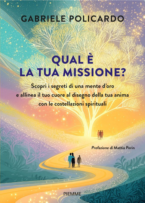 Qual &egrave; la tua missione? Scopri i segreti di una mente d'oro e allinea il tuo cuore al disegno della tua anima con le costellazioni spirituali