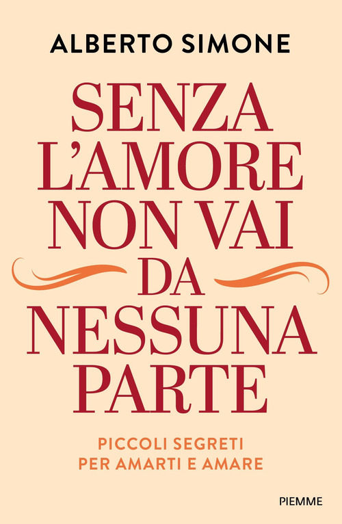 Senza l'amore non vai da nessuna parte. Piccoli segreti per amarti e amare