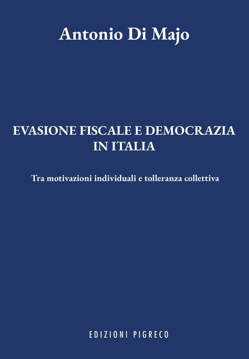 Evasione fiscale e democrazia in Italia. Tra motivazioni individuali e tolleranza collettiva