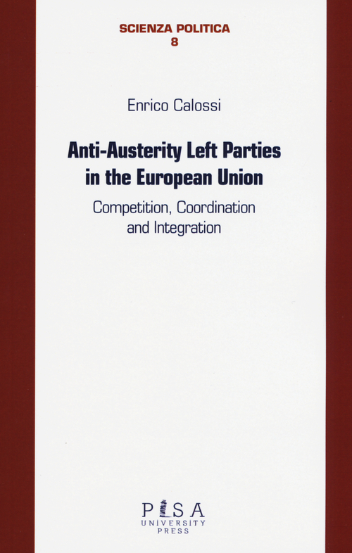 Anti-austerity Left parties in the European Union. Competition, coordination and integration
