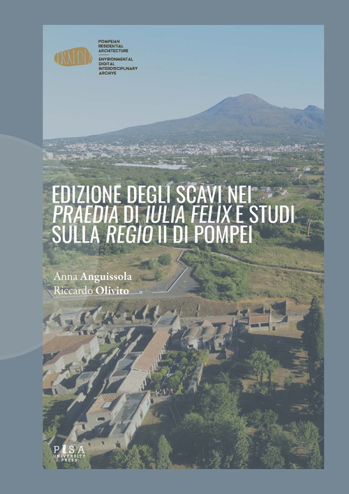 Edizione degli scavi nei &laquo;Praedia&raquo; di &laquo;Iulia Felix&raquo; e studi sulla &laquo;Regio&raquo; II di Pompei