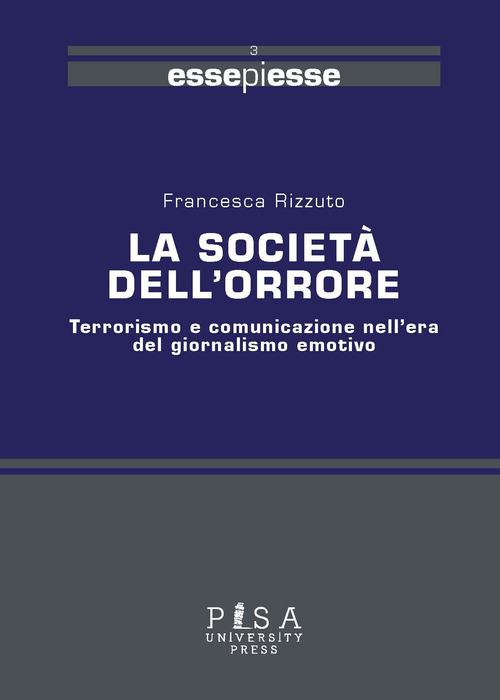 La societ&agrave; dell'orrore. Terrorismo e comunicazione nell'era del giornalismo emotivo