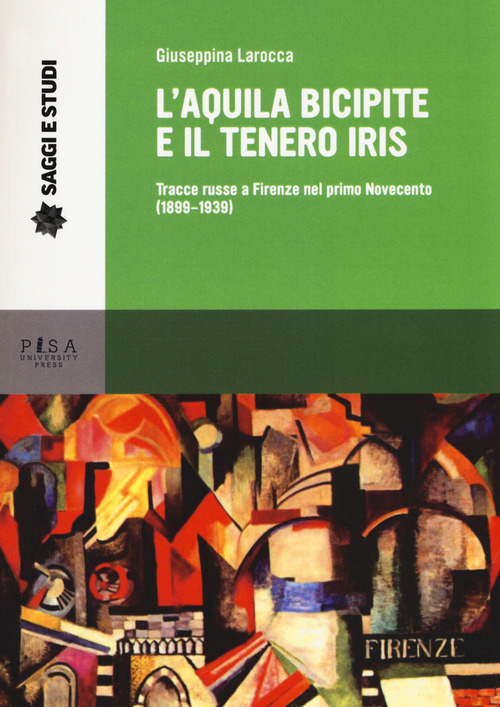 L'aquila bicipite e il tenero iris. Tracce russe a Firenze nel primo Novecento (1899-1939)