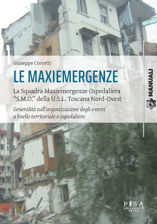 Le maxiemergenze. La squadra maxiemergenze ospedaliera «s.m.o.» della u.s.l. Toscana nord-ovest. Generalità sull'organizzazione degli eventi a livello territoriale e ospedaliero