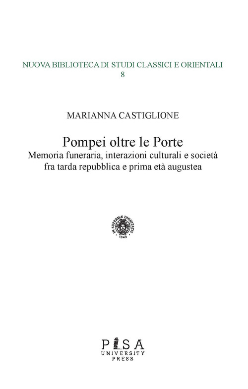 Pompei oltre le porte. Memoria funeraria, interazioni culturali e societ&agrave; fra tarda repubblica e prima et&agrave; augustea