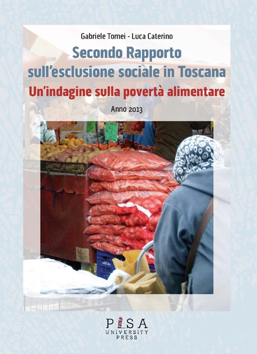 Secondo Rapporto sull'esclusione sociale in Toscana. Un'indagine sulla povert&agrave; alimentare. Anno 2013