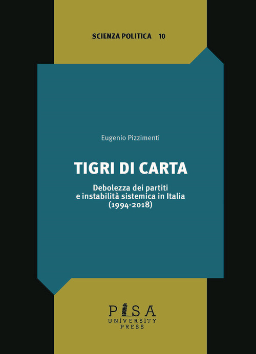 Tigri di carta. Debolezza dei partiti e instabilit&agrave; sistemica in Italia (1994-2018)