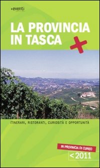 La provincia in tasca. Itinerari, curiosit&agrave; e opportunit&agrave; in provincia di Cuneo