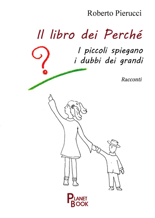 Il libro dei perch&eacute;. I piccoli spiegano i dubbi dei grandi