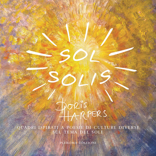 Sol solis. Quadri ispirati a poesie di culture diverse sul tema del sole