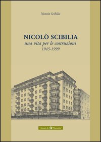 Nicolò Scibilia. Una vita per le costruzioni 1945-1999
