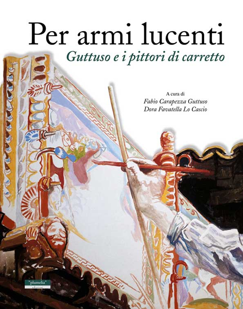 Per armi lucenti. Guttuso e i pittori di carretto