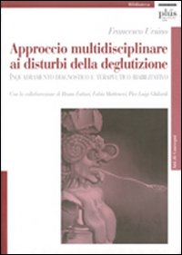 Approccio multidisciplinare ai disturbi della deglutizione. Inquadramento diagnostico e terapeutico riabilitativo