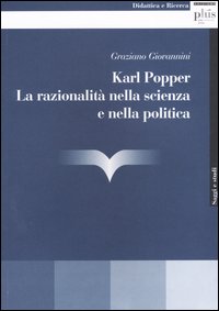 Karl Popper. La razionalit&agrave; nella scienza e nella politica