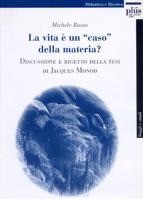 La Vita &egrave; una &laquo;caso&raquo; della materia? Discussione e rigetto della tesi di Jacques Monod