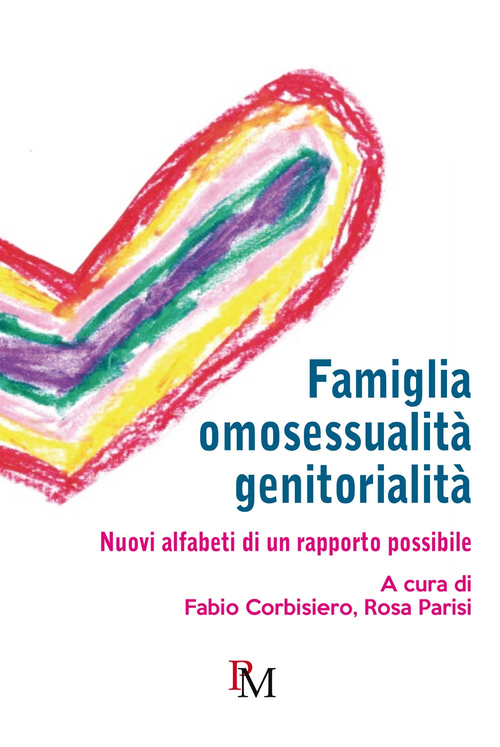 Famiglia, omosessualit&agrave;, genitorialit&agrave;. Nuovi alfabeti di un rapporto possibile