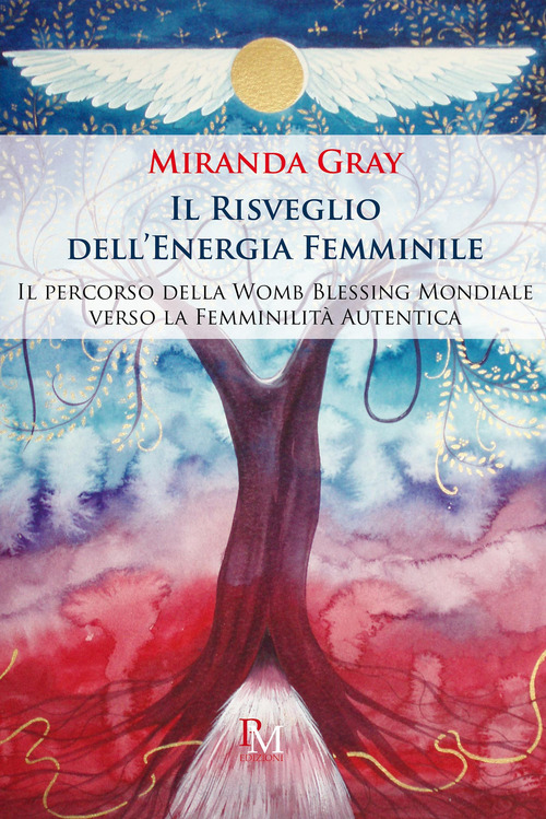 Il risveglio dell'energia femminile. Il percorso della Womb Blessing Mondiale verso la Femminilità Autentica