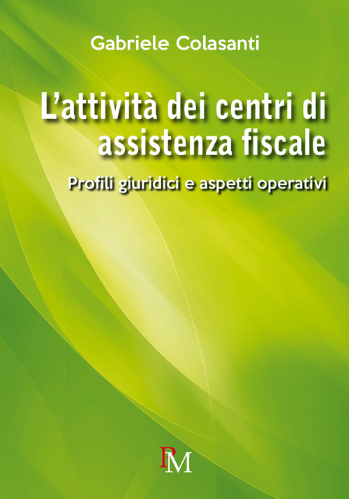 L'attivit&agrave; dei centri di assistenza fiscale. Profili giuridici e aspetti operativi