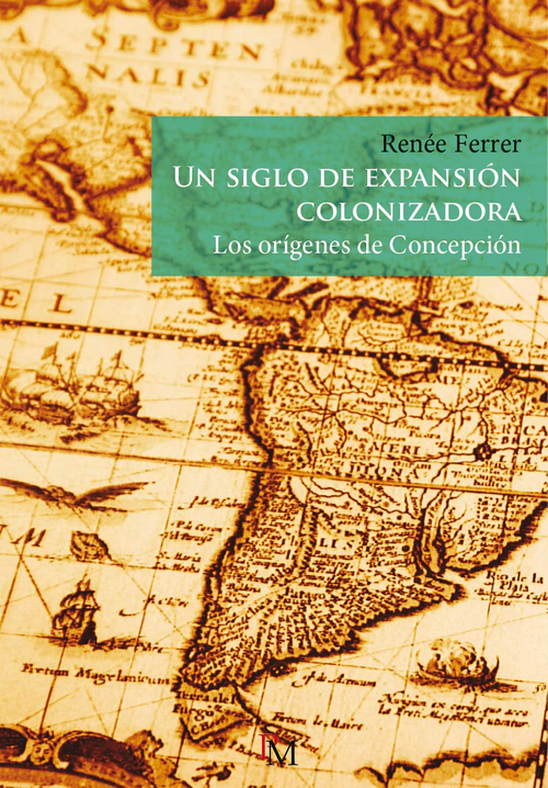 Un siglo de expansi&oacute;n colonizadora. Los or&iacute;genes de Concepci&oacute;n