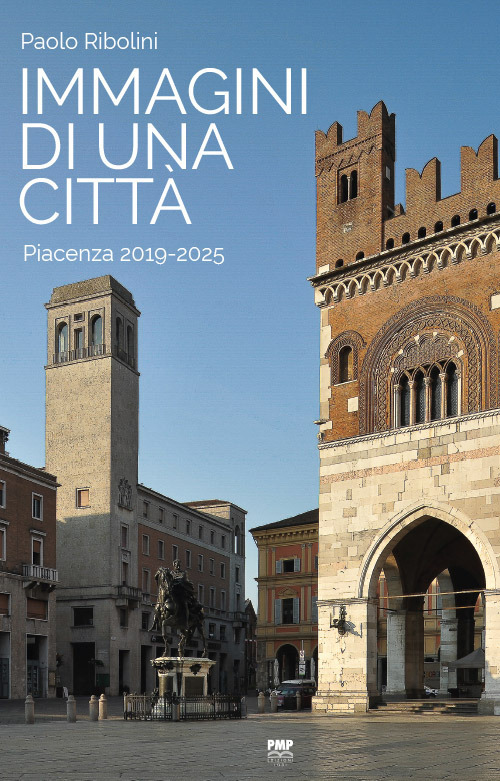 Immagini di una citt&agrave;. Piacenza 2019-2025