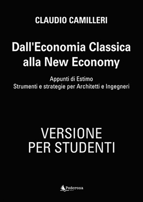 Dall'economia classica alla new economy. Appunti di estimo. Strumenti e strategie per architetti e ingegneri. Testo per studenti